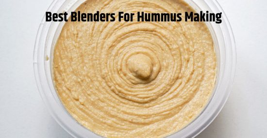 Top 11 Best Blenders For Hummus Making