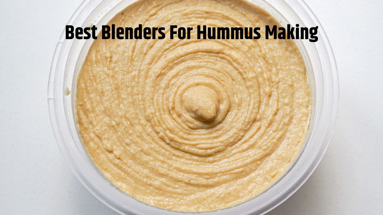 Best Blenders For Hummus Making