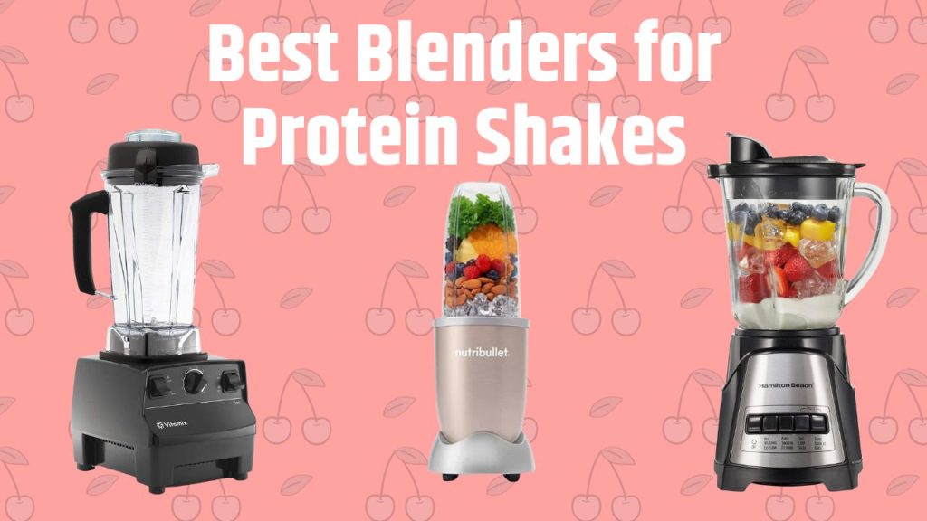 Top 7 Best Blenders For Protein Shakes November 2023